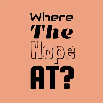 Where The Hope At? by Abel Meri