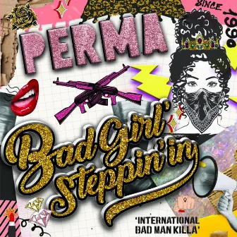 Bad Girl' Steppin'in by Perma