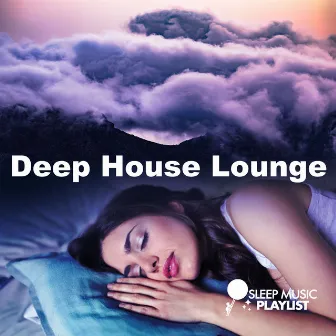 Deep House Lounge by Sleep Music Playlist