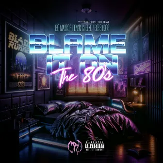 Blame It On The 80's (feat. Renaci Cheeze & Boss Hogg) by Big Marco