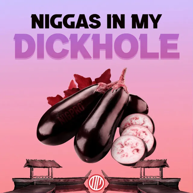 Niggas in My Dickhole