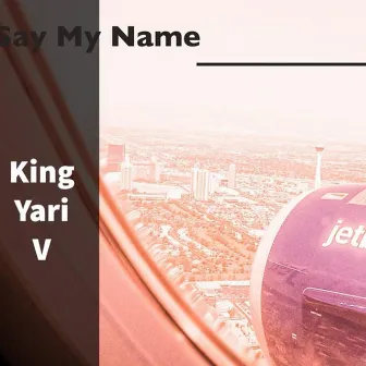 Say My Name by King Yari V