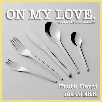 ON MY LOVE. by Truth Herai