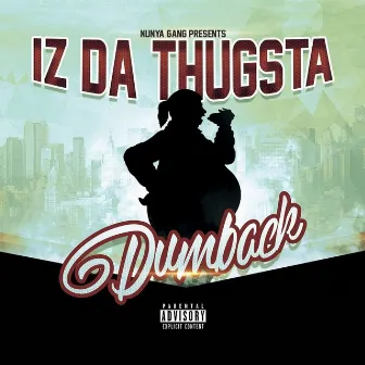 Dumback by Iz Da Thugsta