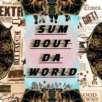 Sum Bout Da World by C.A.m lnz