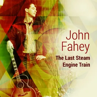 The Last Steam Engine Train by John Fahey