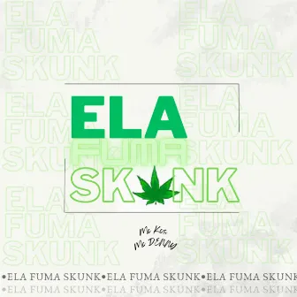 Ela Fuma Skunk by Kos Mc