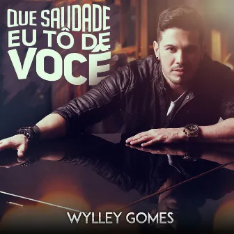 Que Saudade Eu Tô de Você by Wylley Gomes