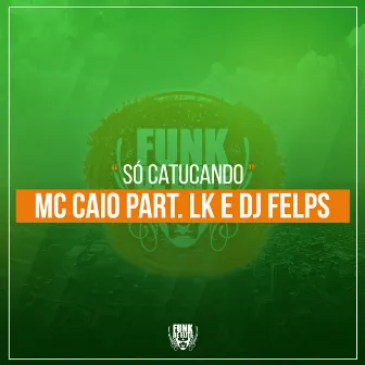 Só Catucando by Mc Caio