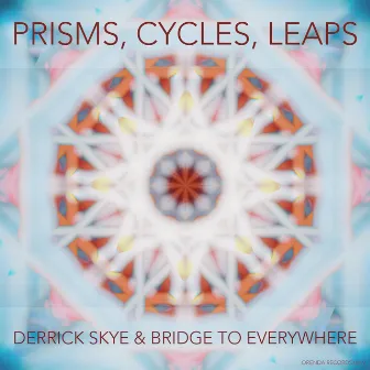 Prisms, Cycles, Leaps by Derrick Skye