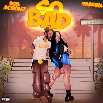 So Bad by Bobactionz