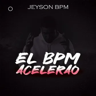 El Bpm Acelerao by Jeyson BPM