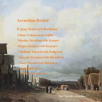 Accordion Recital: Derbenko, E.P., Gridin, V.F., Kanaev, N.S., Konyaev, S.S., Podgorny, V.Y., Shenderev, G.G., Shishakov, Y.N., Joyce, A., Strauss II, J. by Yuri Vostrelov