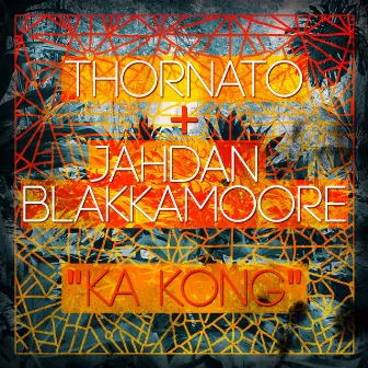 Ka Kong (feat. Jahdan Blakkamoore) - EP by Thornato