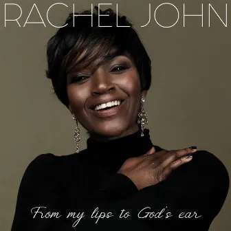 From My Lips to Gods Ear by Rachel John