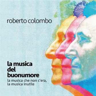 La musica del buonumore / La musica che non c'era, la musica inutile by Roberto Colombo