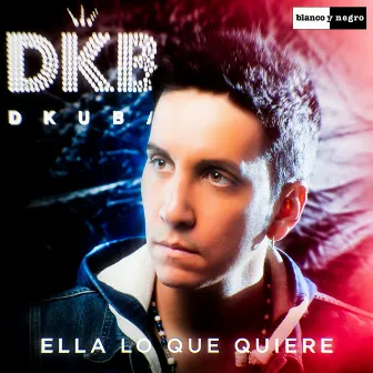 Ella Lo Que Quiere by DKB