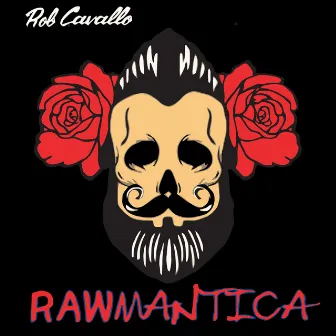 Rawmantica by Rob Cavallo