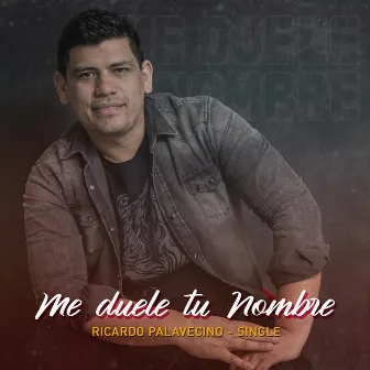 Me Duele Tu Nombre by Ricardo Palavecino