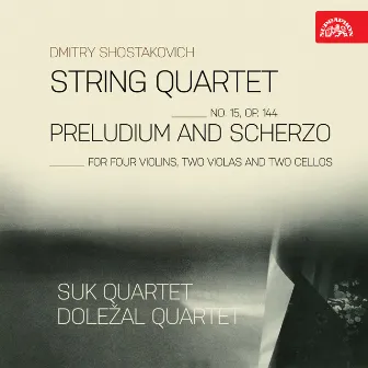 Shostakovich: String Quartet No. 15, Op. 144, Preludium and Scherzo for Four Violins, Two Violas and Two Cellos by Doležal Quartet