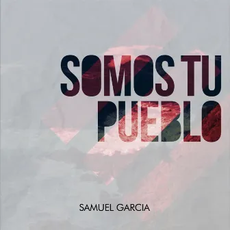 Somos Tu Pueblo by Samuel G