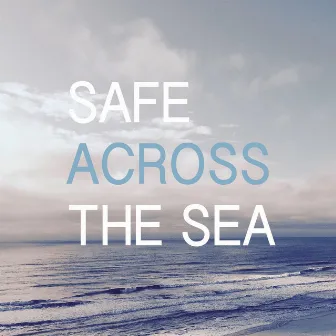 Safe Across The Sea by Pacific Sky