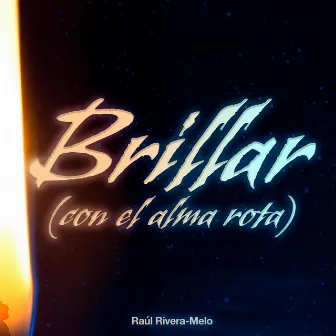 Brillar (con el alma rota) by Raúl Rivera-Melo