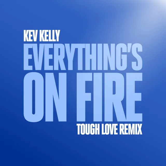 Everything's On Fire (Tough Love Radio Remix)