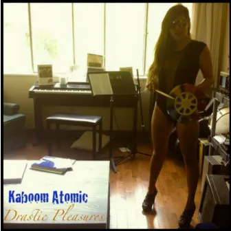 Drastic Pleasures by Kaboom Atomic