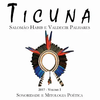 Ticuna: Sonoridade e Mitologia Poética, Vol. 1 by Valdecir Palhares