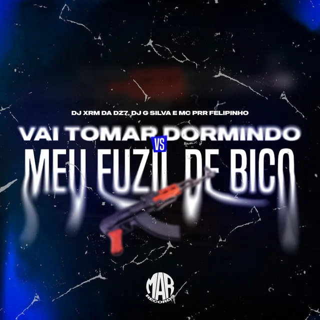 Vai Tomar Dormindo Vs Meu Fuzil de Bico