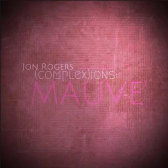 (Complex)ions: Mauve by Jon Rogers