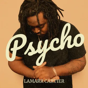 Psycho by LaMarr Cartier