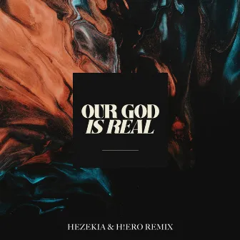 Our God Is Real (Remix) by Hezekia