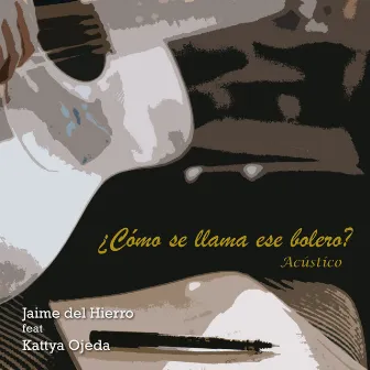 ¿Cómo Se Llama Ese Bolero? (Acústico) by Jaime del Hierro