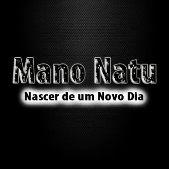 Nascer de um Novo Dia by Mano Natu