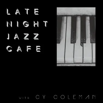 Late Night Jazz Café with Cy Coleman by Cy Coleman