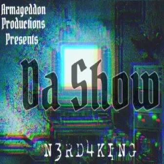 Armageddon Productions presents... Da Show by N3rd4King