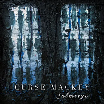 Submerge by Curse Mackey