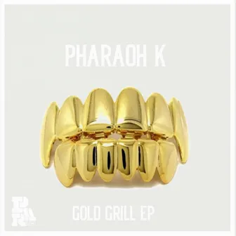 Gold Grill EP by Pharaoh K