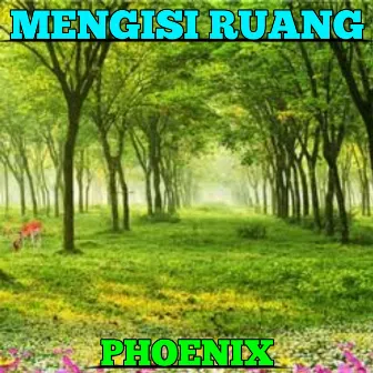 MENGISI RUANG by Phoenix