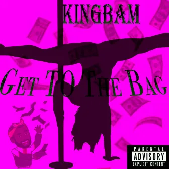 Get To The Bag by KingBam