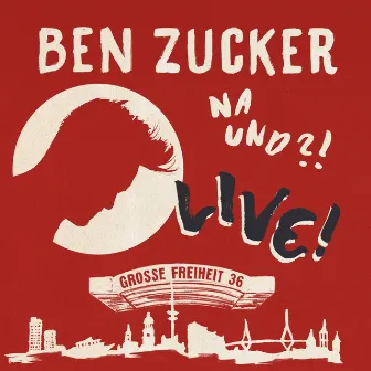 Na und?! Live! (Live At Grosse Freiheit 36, Hamburg / 2018) by Ben Zucker