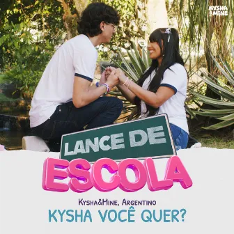 Kysha Você Quer? (Lance de Escola) by Argentino