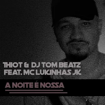 A Noite É Nossa (feat. MC Lukinhas JK) by DJ Tom Beatz