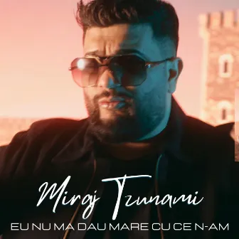 Eu nu ma dau mare cu ce n-am by Miraj Tzunami