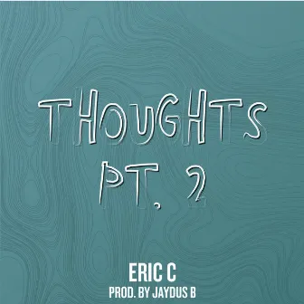 Thoughts Pt.2 by Eric C