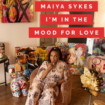 I'm in the Mood for Love by Maiya Sykes