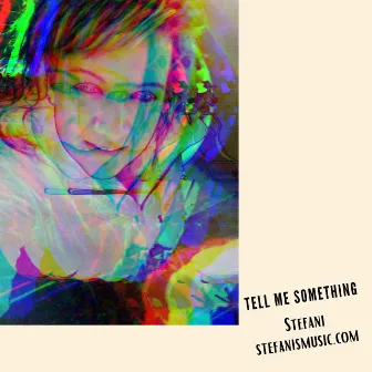 TELL ME SOMETHING by Stefani Scovolo