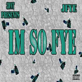 Im So Fye by J fye